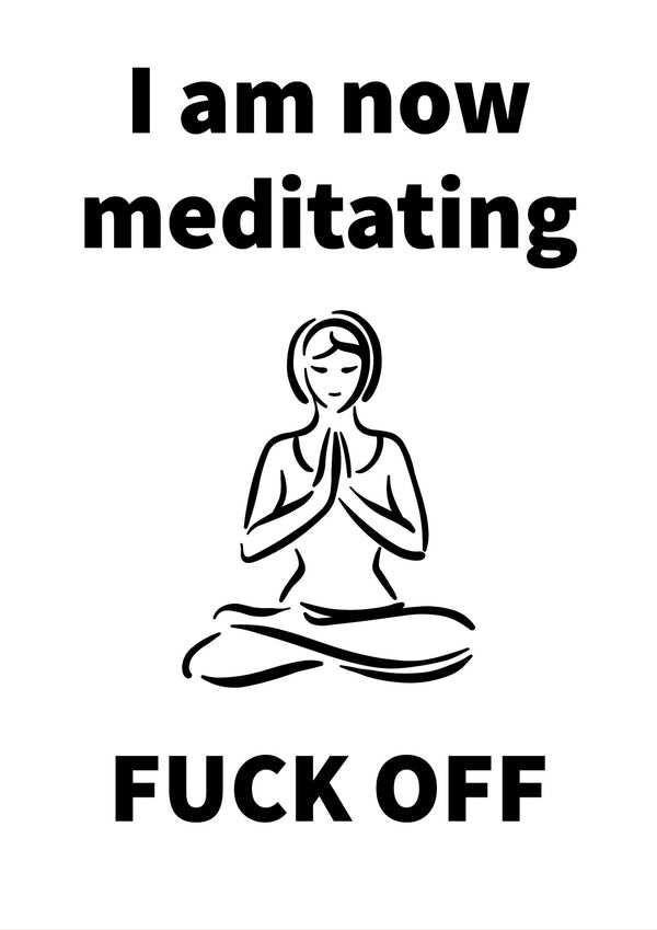I am now meditating fuck off | Sweary | Totalposter