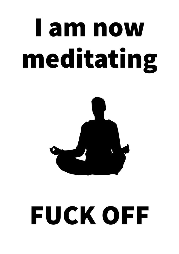 I am now meditating fuck off | Sweary | Totalposter